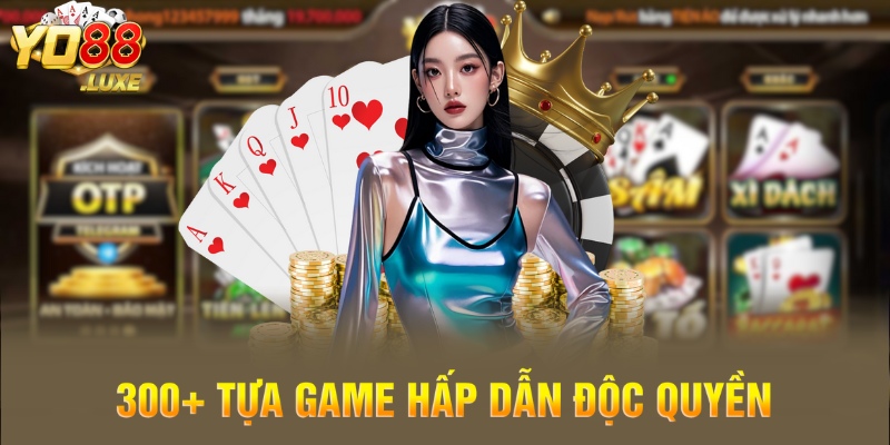300+ tựa game hấp dẫn độc quyền