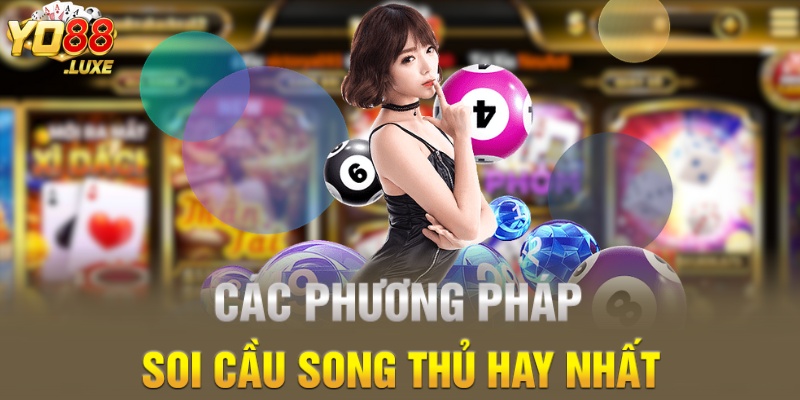 Các phương pháp soi cầu song thủ hay nhất