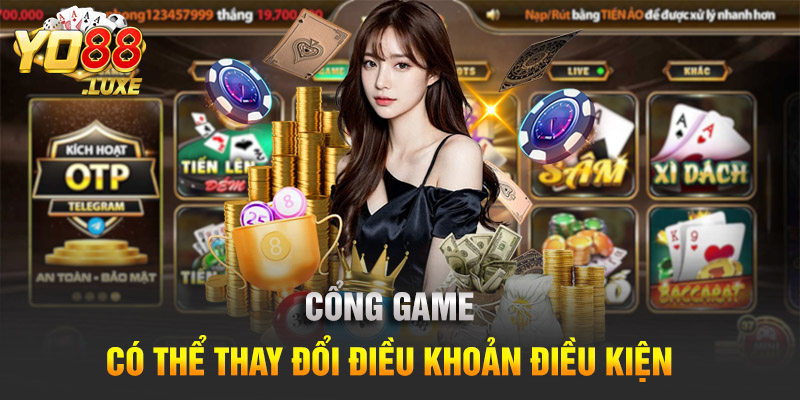 Cổng game có thể thay đổi điều khoản điều kiện