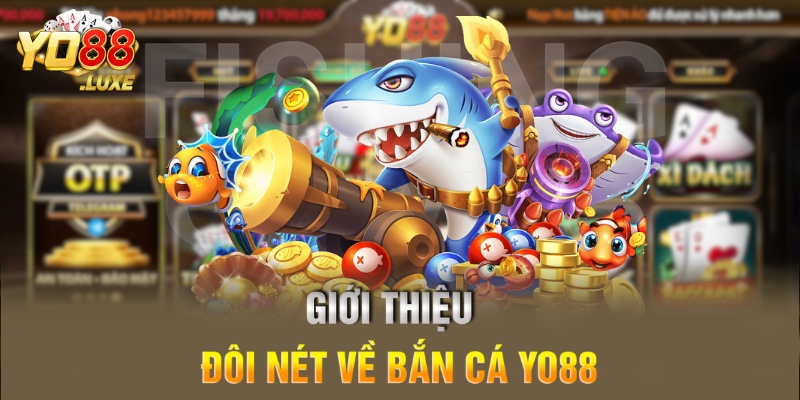 Giới thiệu đôi nét về bắn cá Yo88