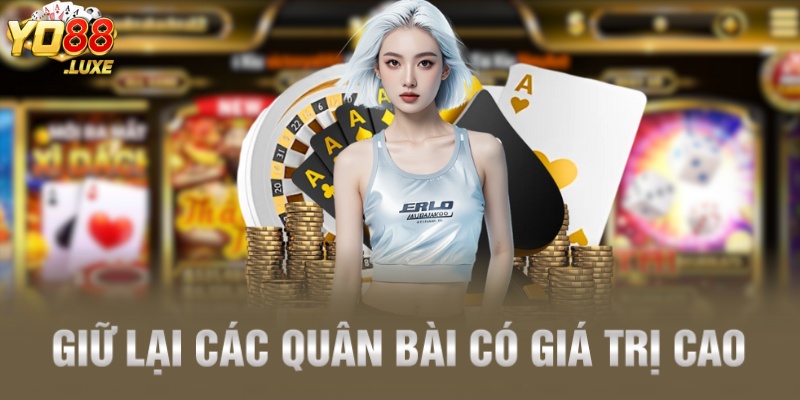 Giữ lại các quân bài có giá trị cao
