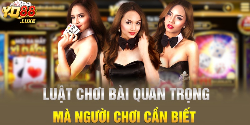 Luật chơi bài quan trọng mà người chơi cần biết
