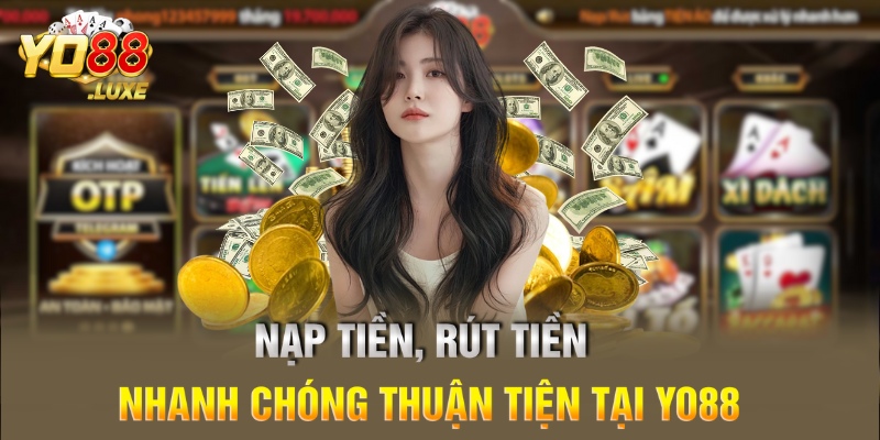 Nạp tiền, rút tiền nhanh chóng thuận tiện tại Yo88