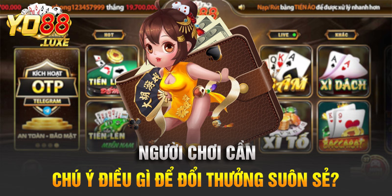 Người chơi cần chú ý điều gì để đổi thưởng suôn sẻ?