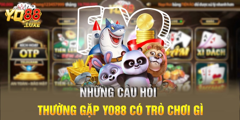 Những câu hỏi thường gặp - Yo88 có trò chơi gì?