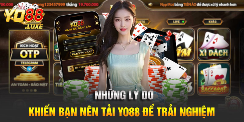 Những lý do khiến bạn nên tải Yo88 để trải nghiệm