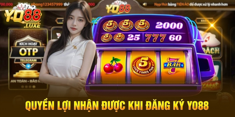 Quyền lợi nhận được khi đăng ký Yo88