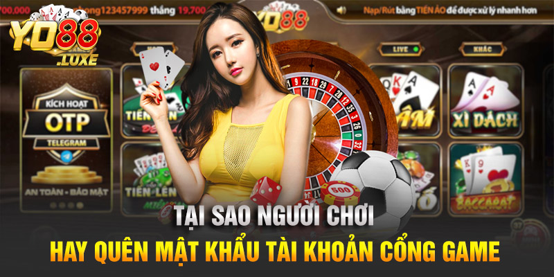 Tại sao người chơi hay quên mật khẩu tài khoản cổng game?