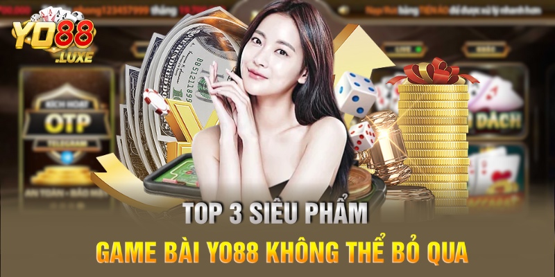 TOP 3 siêu phẩm game bài Yo88 không thể bỏ qua