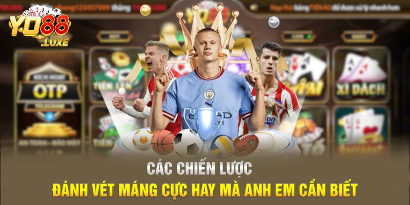 Các chiến lược đánh vét máng cực hay mà anh em cần biết