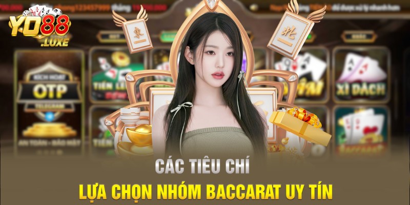 Các tiêu chí lựa chọn nhóm baccarat uy tín