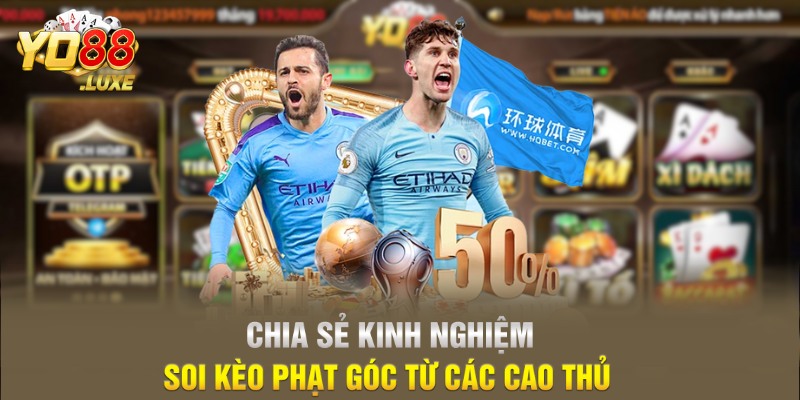 Chia sẻ kinh nghiệm soi kèo phạt góc từ các cao thủ
