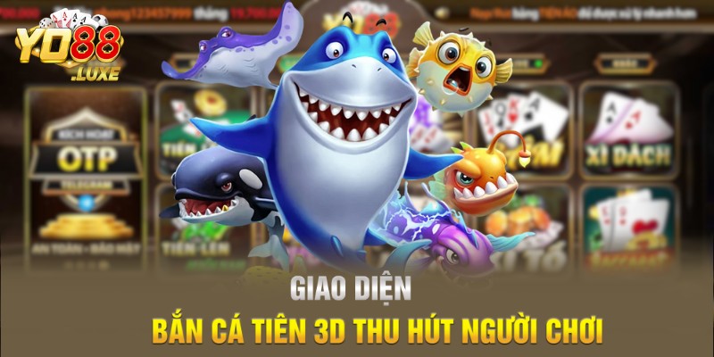 Giao diện bắn cá tiên 3D thu hút người chơi