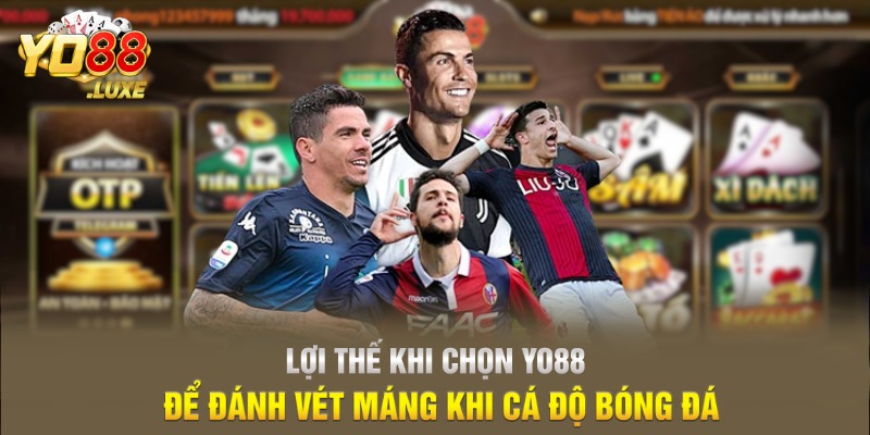 Lợi thế khi chọn Yo88 để đánh vét máng khi cá độ bóng đá