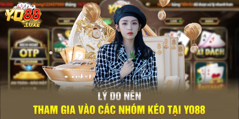 Lý do nên tham gia vào các nhóm kéo tại Yo88