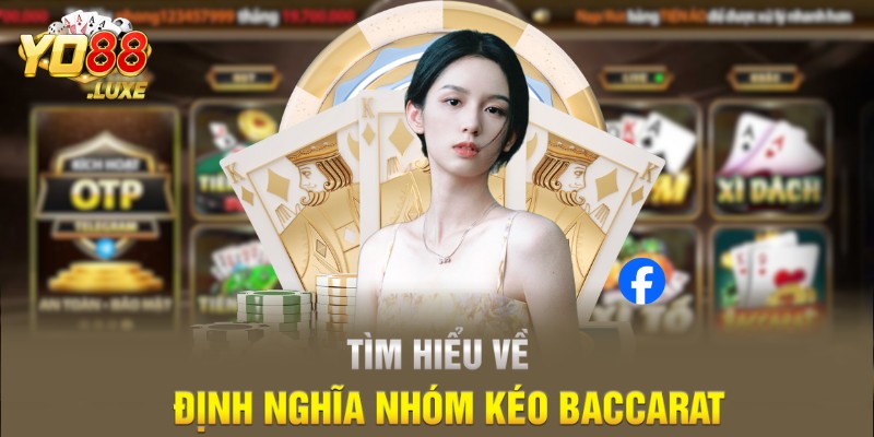 Tìm hiểu về định nghĩa nhóm kéo baccarat